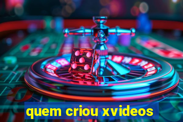 quem criou xvideos